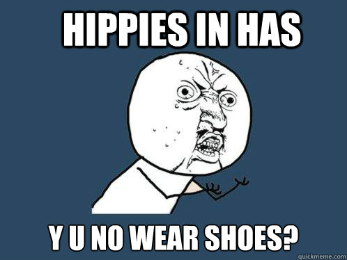 Hippies in Has y u no wear shoes?  Y U No