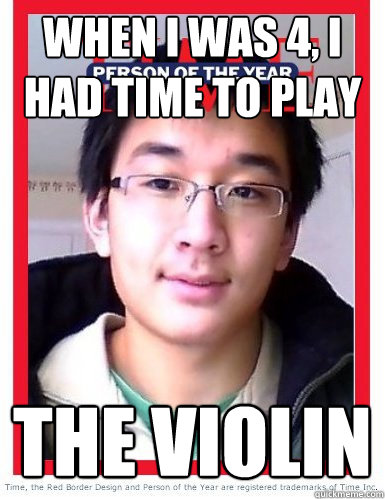 When i was 4, i had time to play the violin - When i was 4, i had time to play the violin  Stereotypical Asian