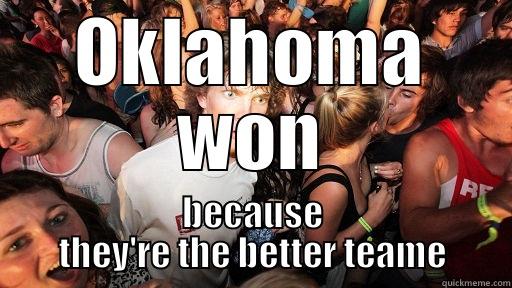 OKLAHOMA WON BECAUSE THEY'RE THE BETTER TEAME Sudden Clarity Clarence