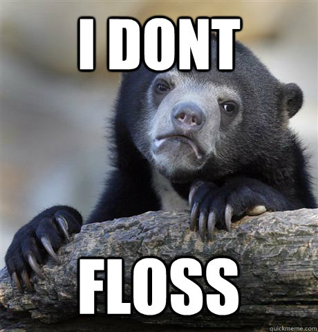 i dont floss  Confession Bear