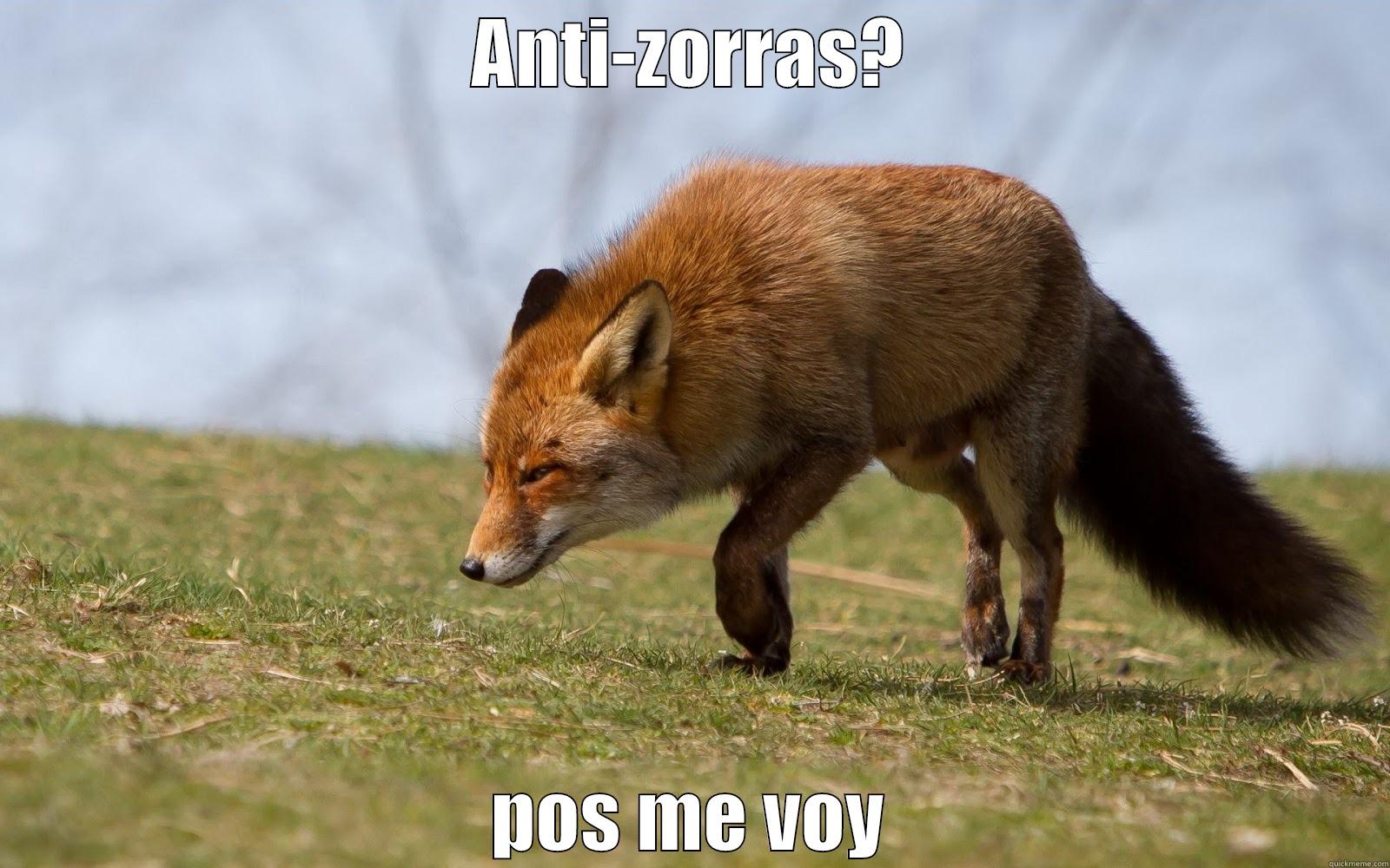 ANTI-ZORRAS? POS ME VOY Misc