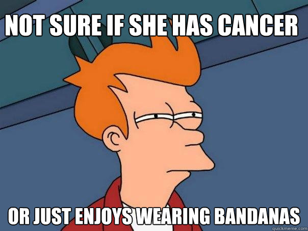 Not sure if she has cancer Or just enjoys wearing bandanas  Futurama Fry