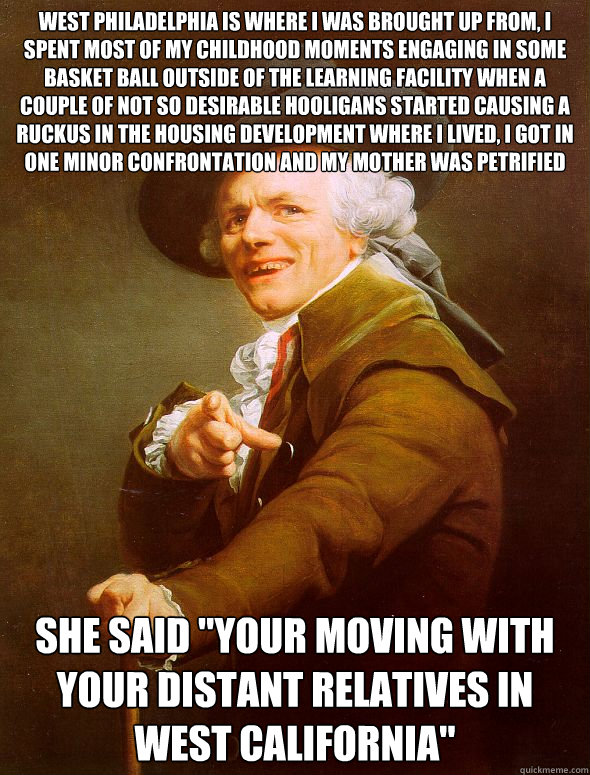 West Philadelphia is where i was brought up from, i spent most of my childhood moments engaging in some basket ball outside of the learning facility when a couple of not so desirable hooligans started causing a ruckus in the housing development where i li  Joseph Ducreux