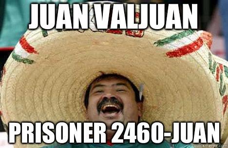 Juan Valjuan Prisoner 2460-Juan  Merry mexican