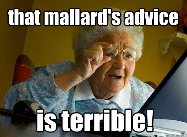 that mallard's advice is terrible!    Grandma finds the Internet