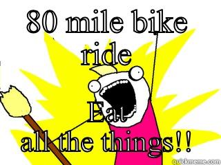 80 MILE BIKE RIDE EAT ALL THE THINGS!! All The Things