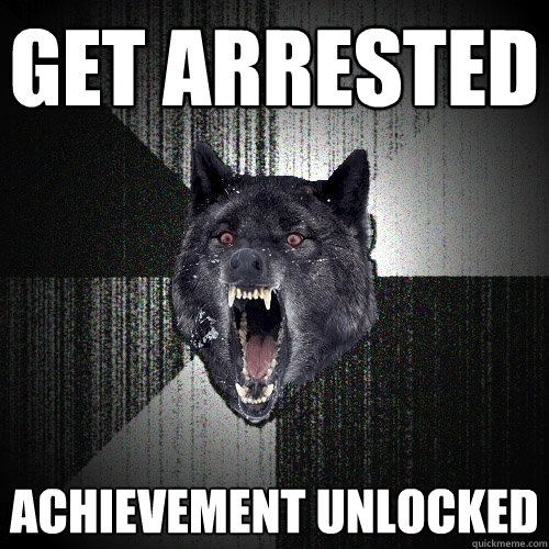 get arrested achievement unlocked  Insanity Wolf