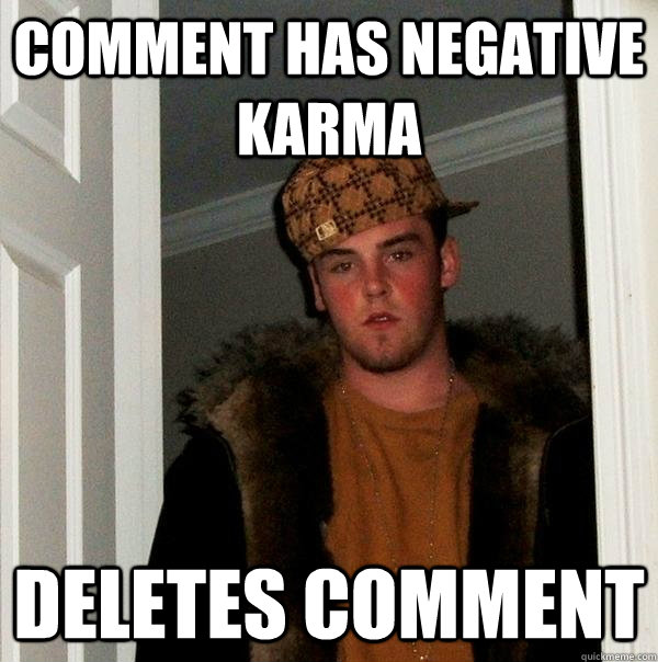 Comment has negative karma deletes comment  Scumbag Steve