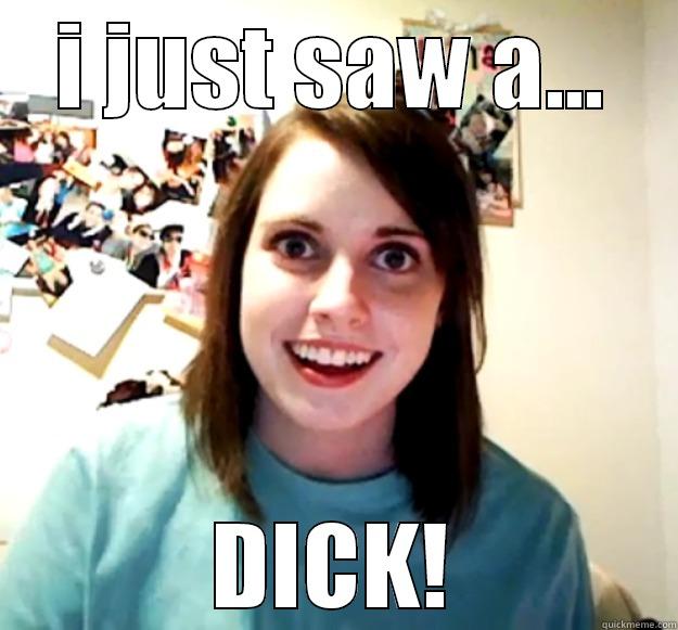 I JUST SAW A... DICK! Overly Attached Girlfriend