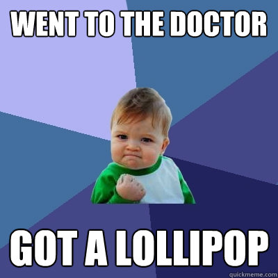 went to the doctor got a lollipop - went to the doctor got a lollipop  Success Kid