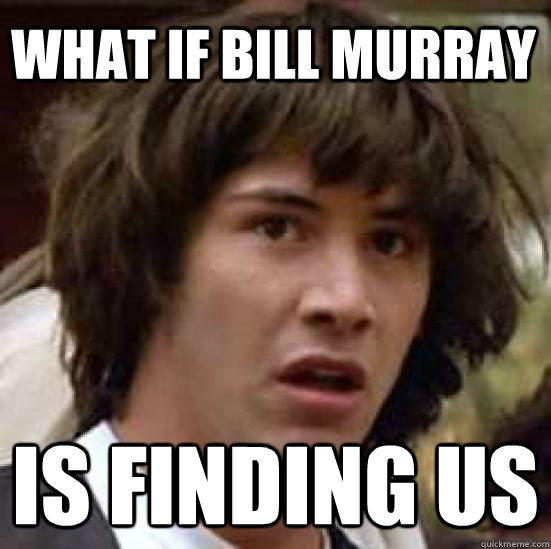 What if bill murray is finding us  conspiracy keanu