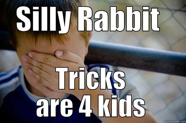 SILLY RABBIT  TRICKS ARE 4 KIDS Confession kid