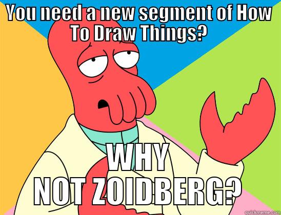 YOU NEED A NEW SEGMENT OF HOW TO DRAW THINGS? WHY NOT ZOIDBERG? Futurama Zoidberg 