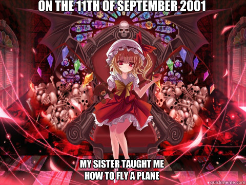 On the 11th of september 2001 My sister taught me how to fly a plane  Touhou