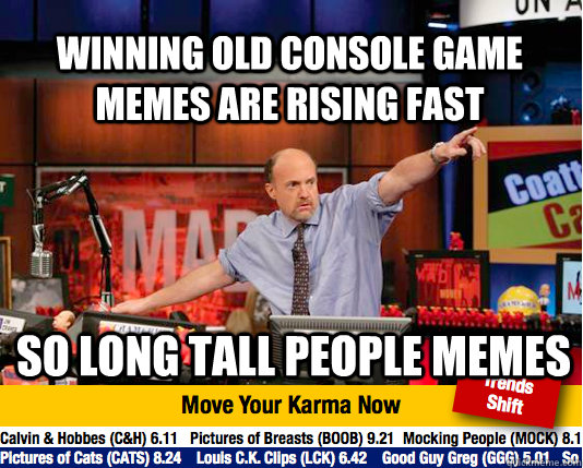 Winning old console game memes are rising fast So long tall people memes  Mad Karma with Jim Cramer