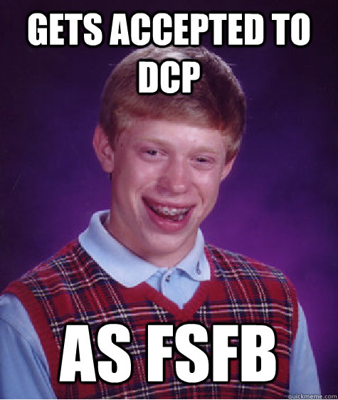 Gets accepted to DCP As FSFB  Bad Luck Brian