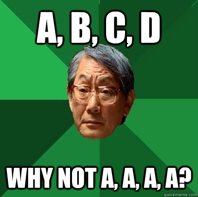 A, B, C, D Why not A, A, a, a?  High Expectations Asian Father