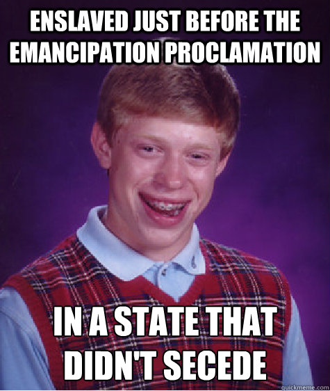 enslaved just before the emancipation proclamation in a state that didn't secede Caption 3 goes here - enslaved just before the emancipation proclamation in a state that didn't secede Caption 3 goes here  Misc