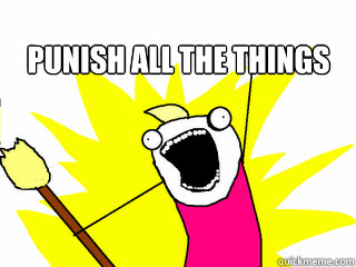 punish all the things   All The Things