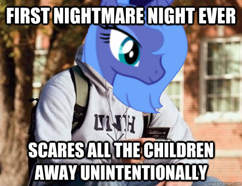 First Nightmare Night ever Scares all the children away unintentionally  Freshman Princess Luna