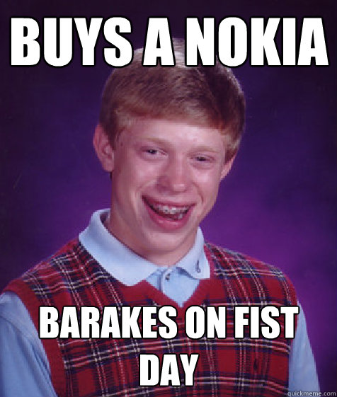 Buys a nokia Barakes on fist day  Bad Luck Brian