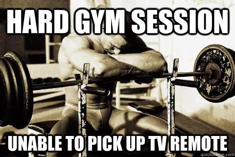 hard gym session Unable to pick up tv remote  sad gym rat