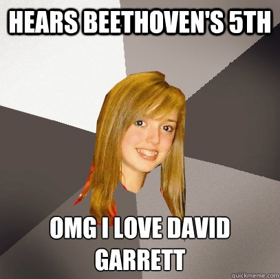 Hears Beethoven's 5th OMG I love david Garrett  Musically Oblivious 8th Grader