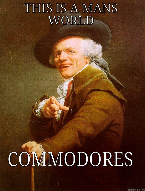 THIS IS A MANS WORLD COMMODORES Joseph Ducreux