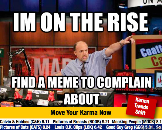 im on the rise find a meme to complain about - im on the rise find a meme to complain about  Mad Karma with Jim Cramer