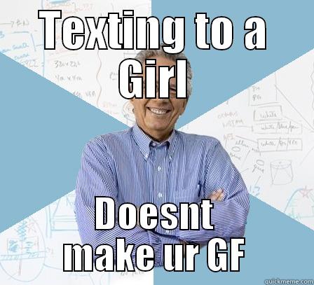 TEXTING TO A GIRL DOESNT MAKE UR GF Engineering Professor