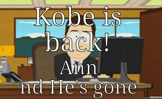 KOBE IS BACK! ANN ND HE'S GONE aaaand its gone