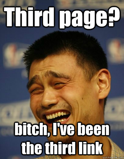 Third page? bitch, I've been the third link  Yao Ming