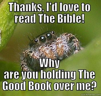 THANKS, I'D LOVE TO READ THE BIBLE! WHY ARE YOU HOLDING THE GOOD BOOK OVER ME? Misunderstood Spider