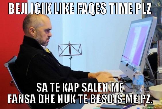 ahahah haahaha - BEJI ICIK LIKE FAQES TIME PLZ SA TE KAP SALEN ME FANSA DHE NUK TE BESDIS ME PZ. Misc