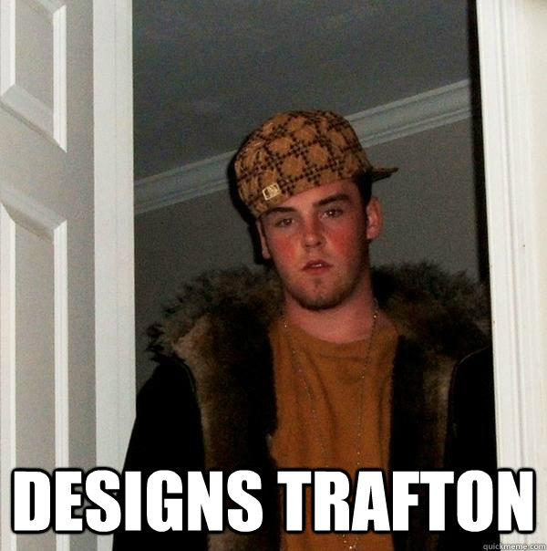  Designs trafton  Scumbag Steve