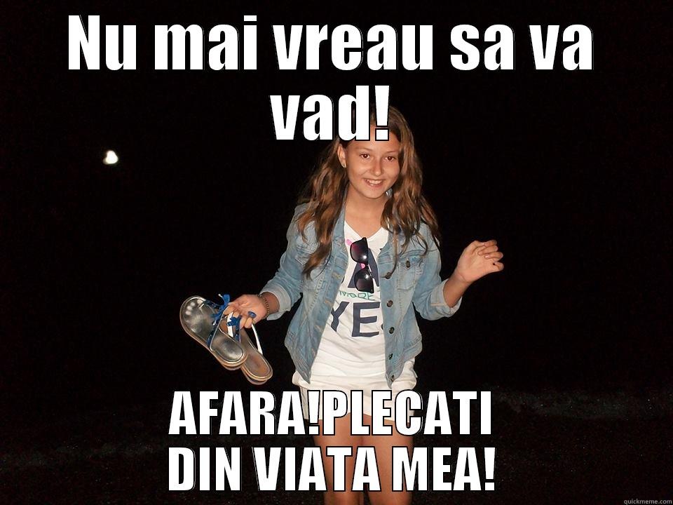 NU MAI VREAU SA VA VAD! AFARA!PLECATI DIN VIATA MEA! Misc