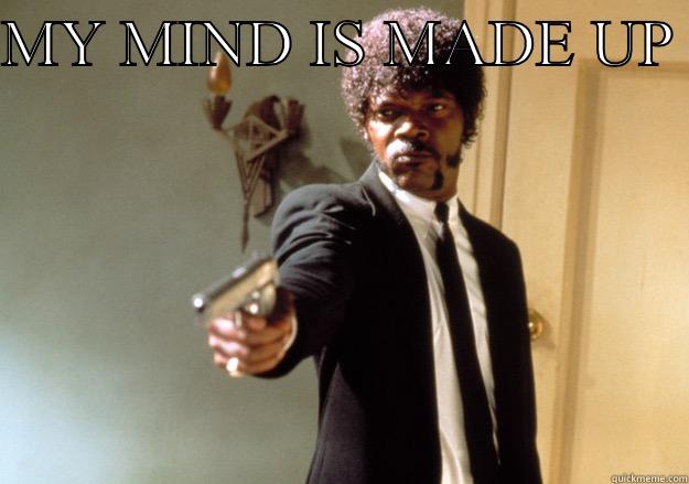 MY MIND IS MADE UP  MOTHAFUCKA Samuel L Jackson