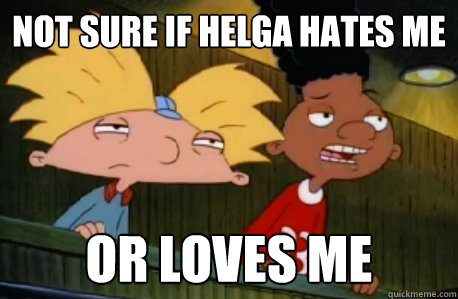 Not sure if Helga hates me or loves me  Skeptical Hey Arnold