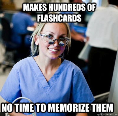 Makes hundreds of flashcards No time to memorize them  overworked dental student