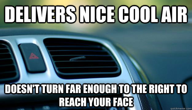 Delivers Nice cool air Doesn't turn far enough to the right to reach your face - Delivers Nice cool air Doesn't turn far enough to the right to reach your face  Misc