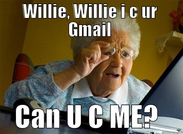 WILLIE, WILLIE I C UR GMAIL CAN U C ME?  Grandma finds the Internet