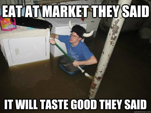 eat at market they said it will taste good they said - eat at market they said it will taste good they said  Do the laundry they said