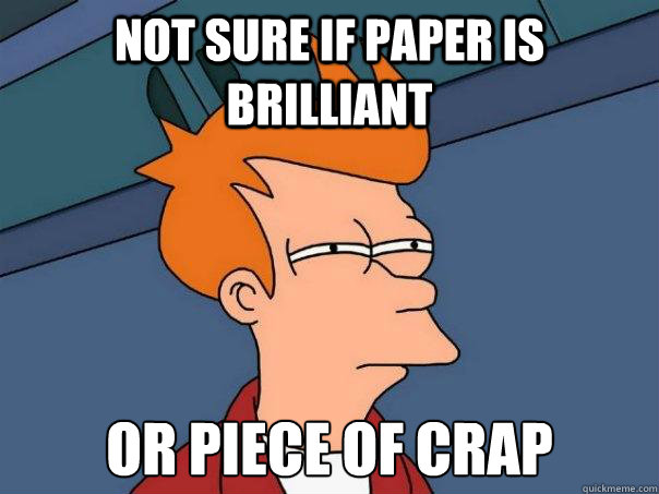 Not sure if paper is brilliant Or piece of crap - Not sure if paper is brilliant Or piece of crap  Futurama Fry