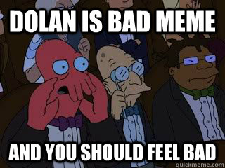 Dolan is bad meme and you should feel bad  Bad Zoidberg