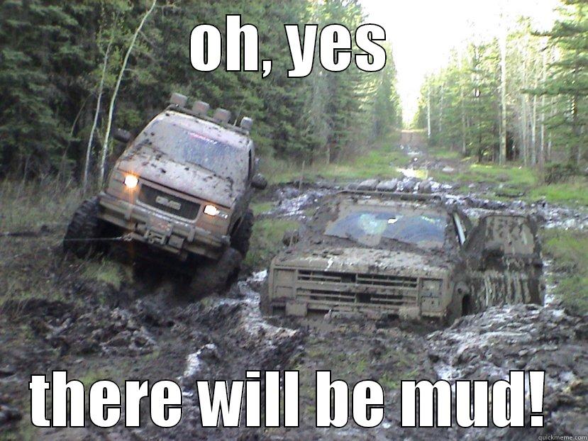 OH, YES THERE WILL BE MUD! Misc