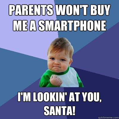 Parents won't buy me a smartphone I'm lookin' at you, Santa! - Parents won't buy me a smartphone I'm lookin' at you, Santa!  Success Kid