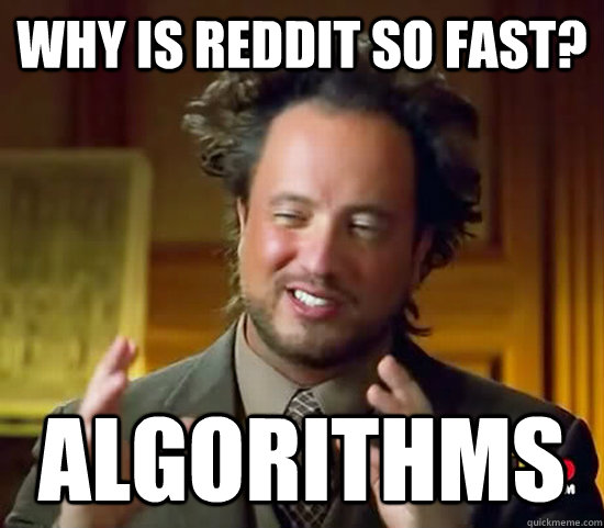 Why is Reddit so fast? Algorithms  Ancient Aliens