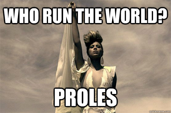 who run the world? proles  Left Wing Beyonce