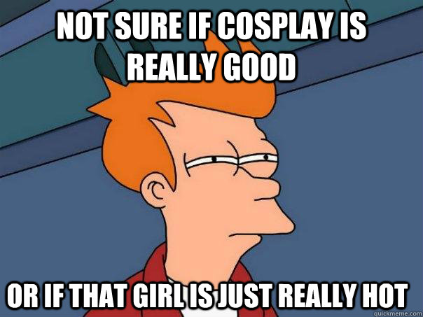 Not sure if cosplay is really good or if that girl is just really hot  Futurama Fry