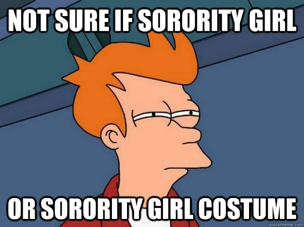 Not sure if sorority girl Or sorority girl costume  squinting fry